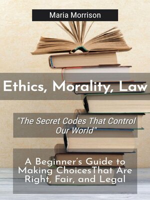 cover image of Ethics, Morality, Law--"The Secret Codes That Control Our World"
